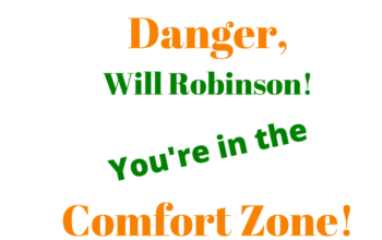 Danger, Will Robinson! You’re in the Comfort Zone!